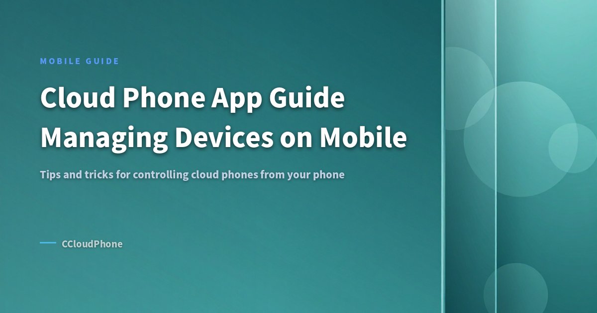 Cloud Phone App Guide: Managing Devices on Mobile