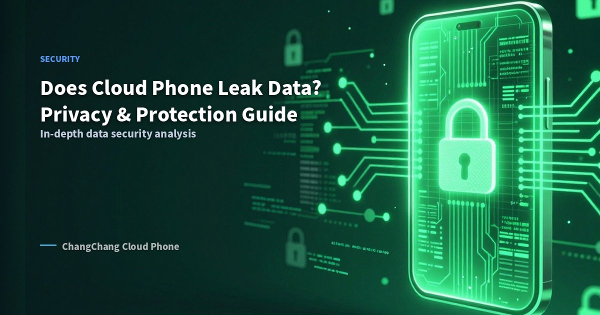 Does Cloud Phone Leak Data? Privacy Security & Protection Guide