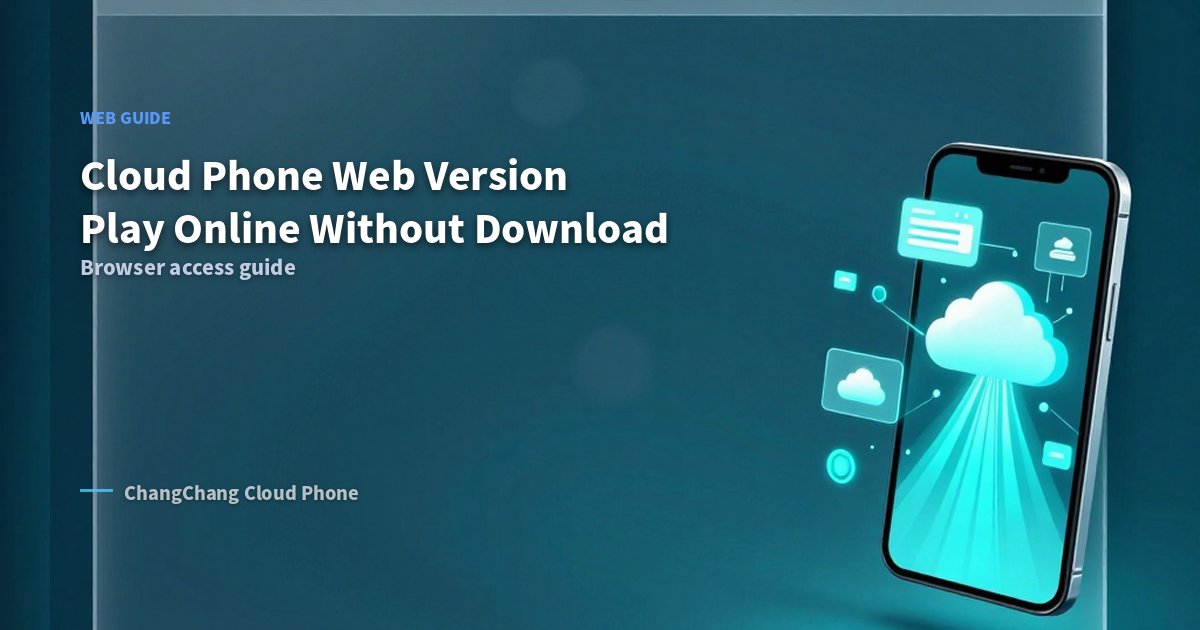 Cloud Phone Web Version Entrance: Play Online Without Download