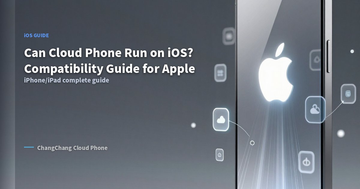 Can Cloud Phone Run on iOS? Compatibility Guide for Apple Users