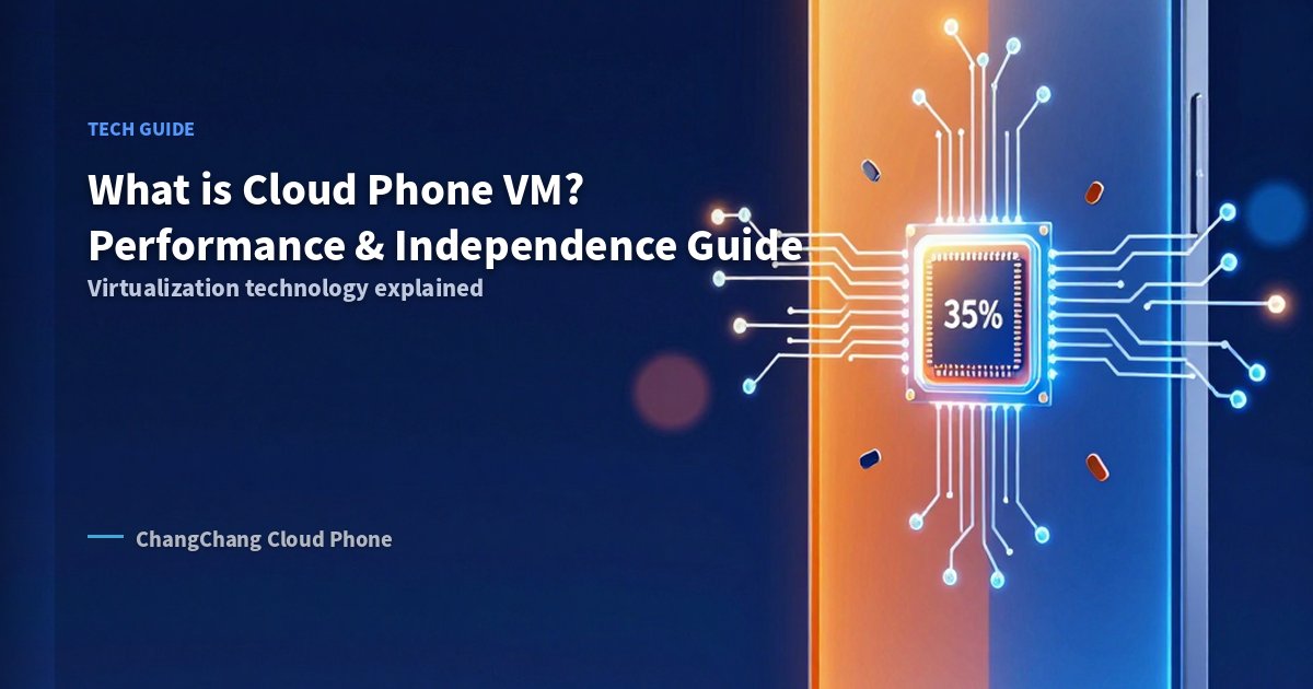 What is Cloud Phone VM? Performance & Independence Guide