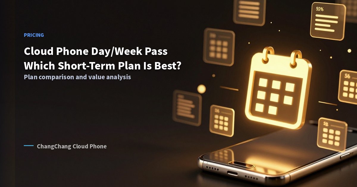 Cloud Phone Day/Week Pass: Which Short-Term Plan Is Best?