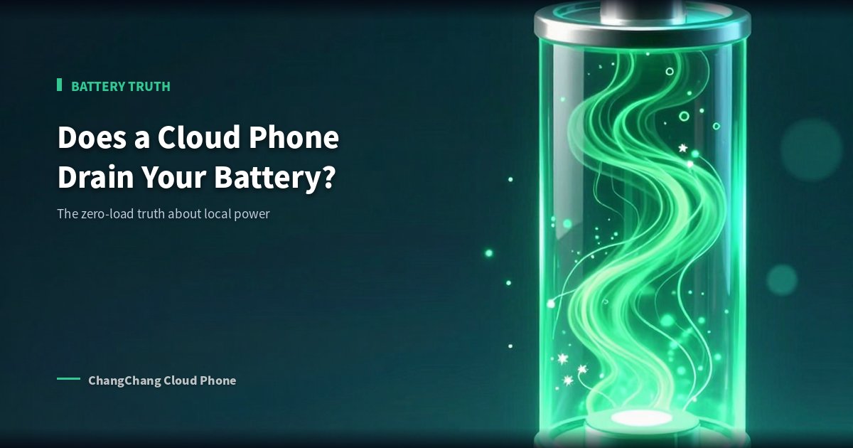 Does a Cloud Phone Drain Your Battery Fast? The Zero-Load Truth