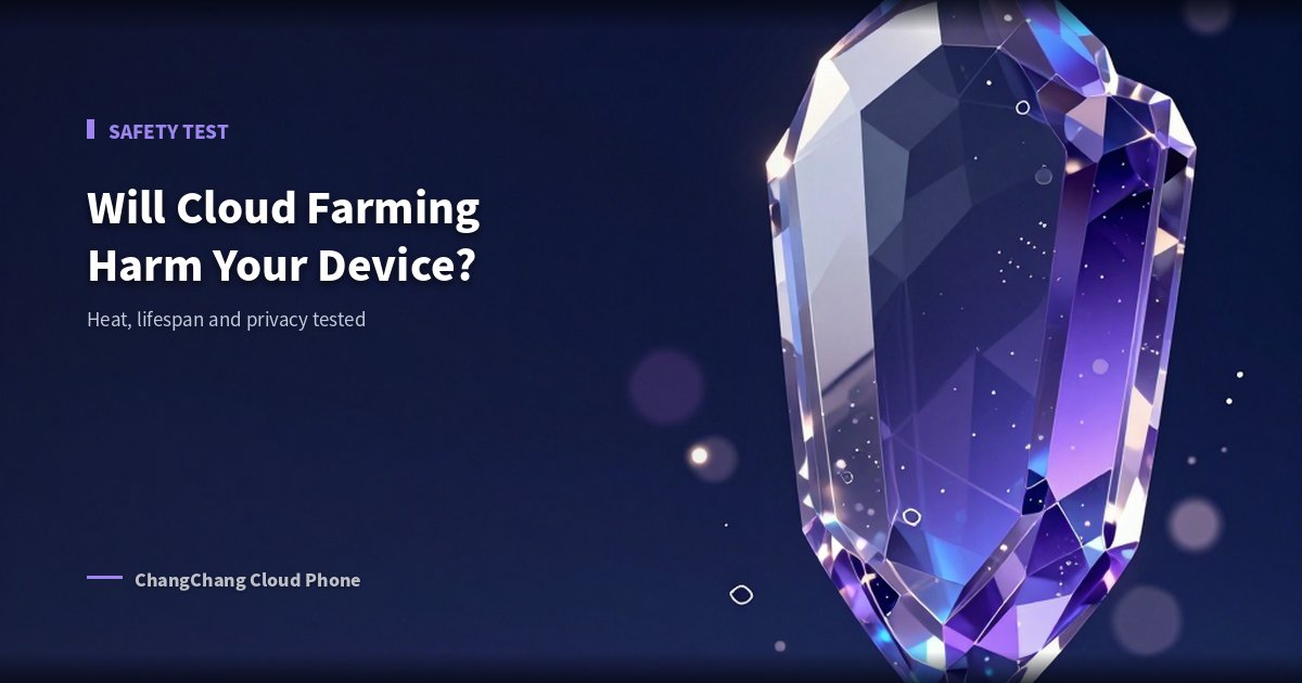Will Cloud Phone Farming Harm Your Device? An In-Depth Safety Test
