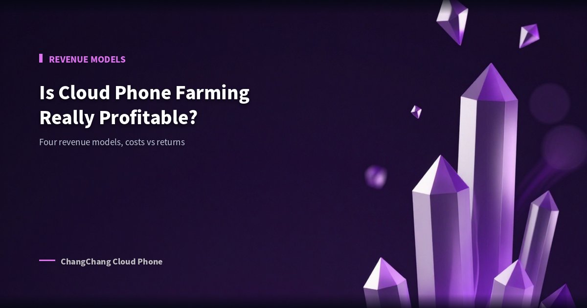 Is Cloud Phone Farming Really Profitable? Revenue Models Explained