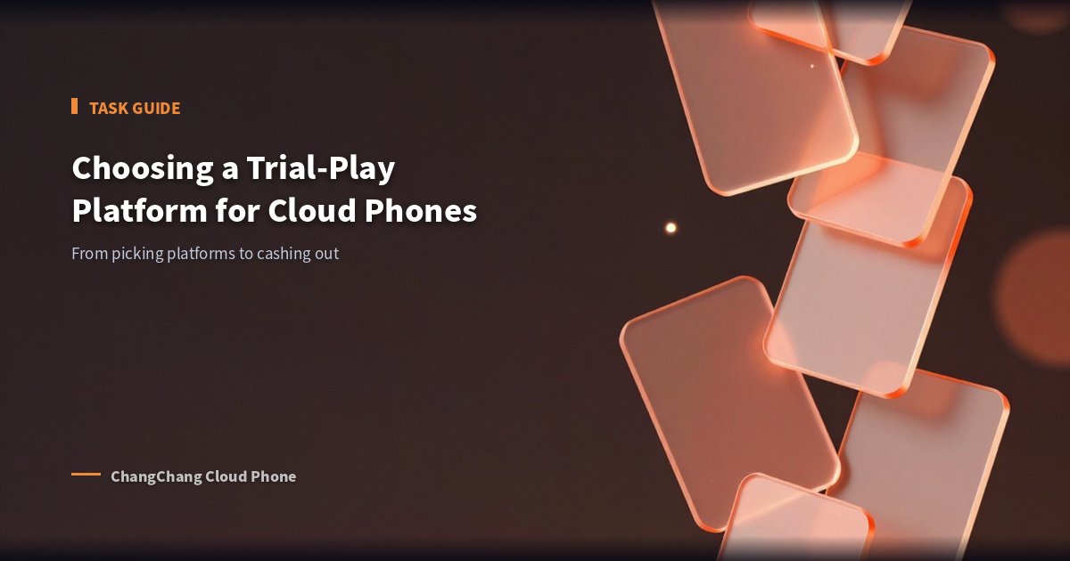 How to Choose a Cloud Phone Trial-Play Platform: Full Task Workflow
