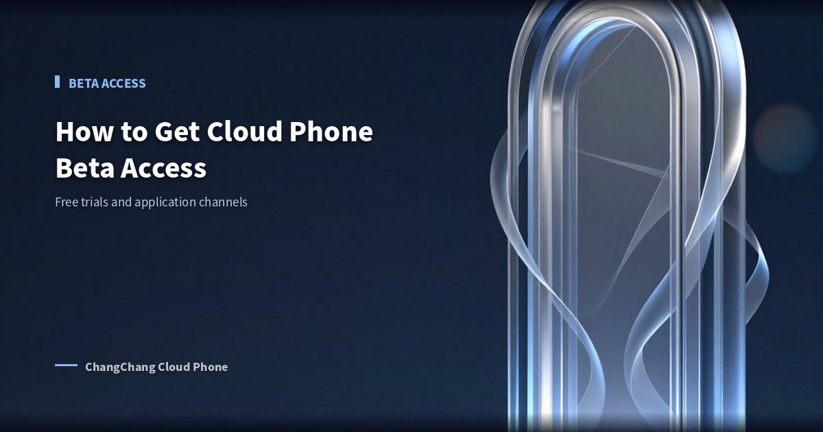 How to Get Cloud Phone Beta Access: Application Guide
