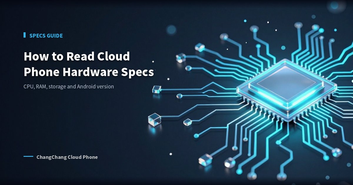 How to Read Cloud Phone Specs: A Hardware Parameter Guide
