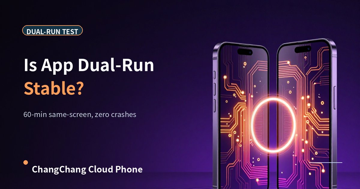Is App Dual-Instance Stable on Cloud Phone? Same-Screen Test