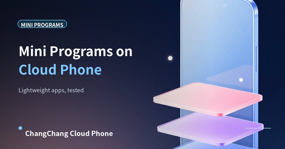 Can Cloud Phones Run Mini Programs: Lightweight App Test!