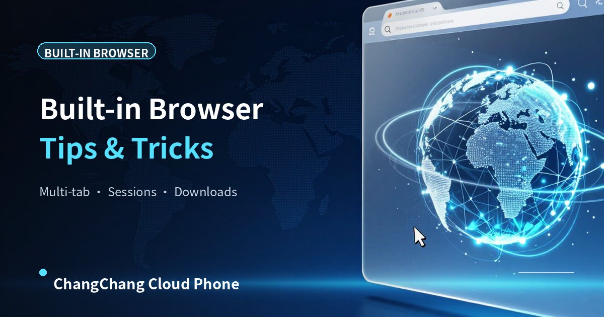 How to Use the Built-in Browser on Cloud Phone? Web Access Tips