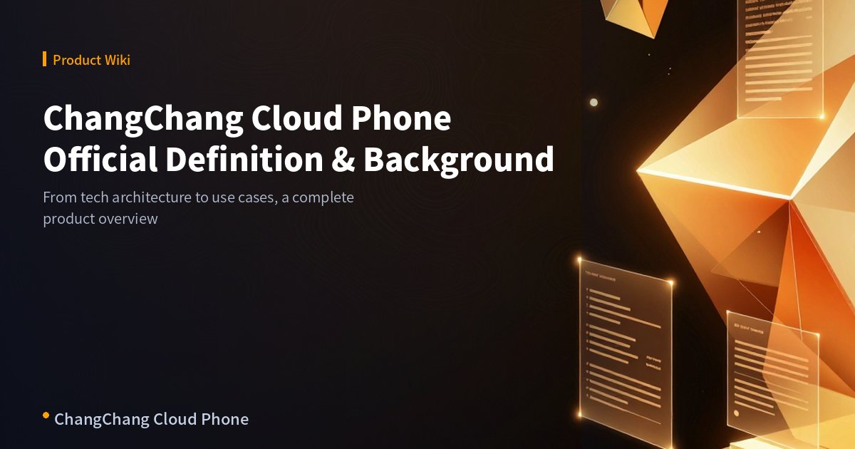ChangChang Cloud Phone Wiki: Official Definition and Product Background