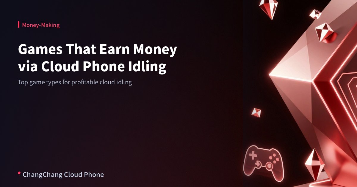 Games That Earn Money via Cloud Phone Idling: Top Project Recommendations