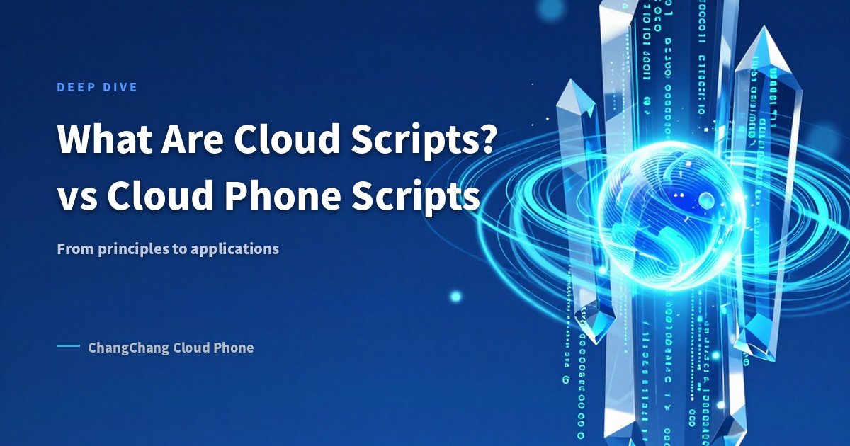 What Are Cloud Scripts? Differences and Connections with Cloud Phone Scripts